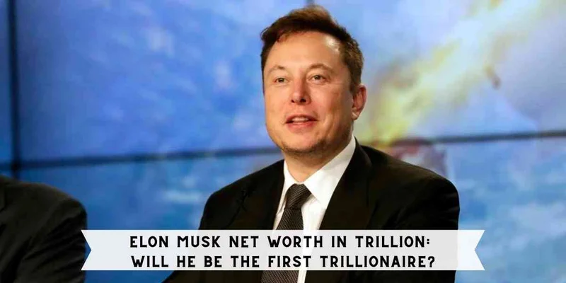 Is Elon Musk a Trillionaire?: What It Would Take